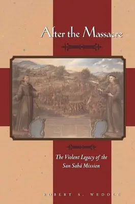 Nach dem Massaker: Das gewalttätige Erbe der San Saba Mission - After the Massacre: The Violent Legacy of the San Saba Mission