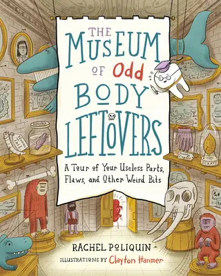 Das Museum der seltsamen Körperreste: Ein Rundgang durch Ihre nutzlosen Teile, Makel und anderen seltsamen Teile - The Museum of Odd Body Leftovers: A Tour of Your Useless Parts, Flaws, and Other Weird Bits