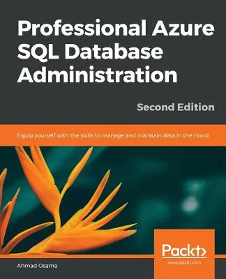 Professionelle Azure SQL-Datenbankverwaltung - Zweite Auflage - Professional Azure SQL Database Administration - Second Edition