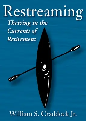 Wiederaufleben: In den Strömungen des Ruhestands gedeihen - Restreaming: Thriving in the Currents of Retirement