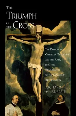 Triump Cross Passion Christ Theo Arts C: Die Passion Christi in Theologie und Kunst von der Renaissance bis zur Gegenreformation - Triump Cross Passion Christ Theo Arts C: The Passion of Christ in Theology and the Arts from the Renaissance to the Counter-Reformation