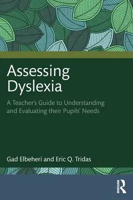 Legasthenie beurteilen: Ein Leitfaden für Lehrer, um die Bedürfnisse ihrer Schüler zu verstehen und einzuschätzen - Assessing Dyslexia: A Teacher's Guide to Understanding and Evaluating Their Pupils' Needs