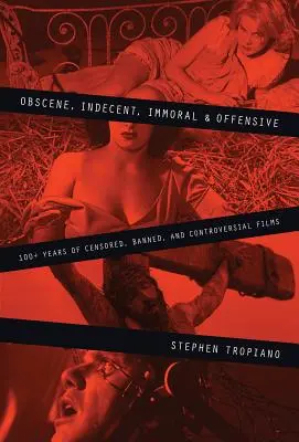 Obszön, unanständig, unmoralisch und anstößig: 100+ Jahre zensierte, verbotene und kontroverse Filme - Obscene, Indecent, Immoral & Offensive: 100+ Years of Censored, Banned and Controversial Films