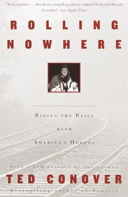 Rollendes Nirgendwo: Mit Amerikas Landstreichern auf den Gleisen unterwegs - Rolling Nowhere: Riding the Rails with America's Hoboes