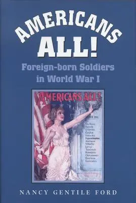 Americans All!: Im Ausland geborene Soldaten im Ersten Weltkrieg Band 73 - Americans All!: Foreign-Born Soldiers in World War I Volume 73