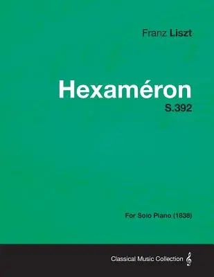 Hexameron S.392 - Für Klavier solo (1838) - Hexameron S.392 - For Solo Piano (1838)