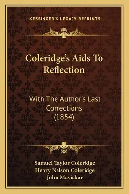 Coleridge's Aids To Reflection: Mit den letzten Korrekturen des Autors (1854) - Coleridge's Aids To Reflection: With The Author's Last Corrections (1854)