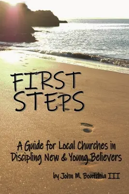 Erste Schritte: Ein Leitfaden für Ortsgemeinden bei der Anleitung von neuen und jungen Gläubigen - First Steps: A Guide for Local Churches in Discipling New & Young Believers