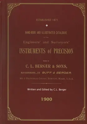 Handbuch und illustrierter Katalog der Präzisionsinstrumente von Ingenieuren und Vermessungsingenieuren - hergestellt von C. L. Berger & Söhne - 1900 - Handbook And Illustrated Catalogue of the Engineers' and Surveyors' Instruments of Precision - Made By C. L. Berger & Sons - 1900
