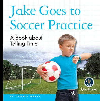 Meine Tageslesebücher: Jake geht zum Fußballtraining - My Day Readers: Jake Goes to Soccer Practice