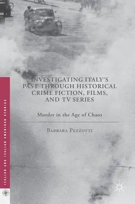Italiens Vergangenheit anhand historischer Krimis, Filme und Fernsehserien erforschen: Mord im Zeitalter des Chaos - Investigating Italy's Past Through Historical Crime Fiction, Films, and TV Series: Murder in the Age of Chaos