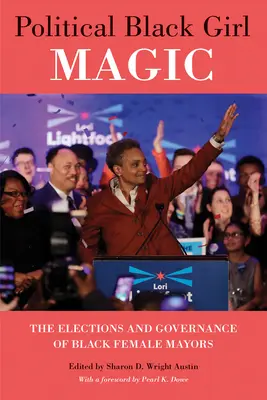 Political Black Girl Magic: Die Wahlen und das Regieren von schwarzen Bürgermeisterinnen - Political Black Girl Magic: The Elections and Governance of Black Female Mayors