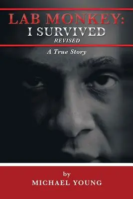 Labor-Affe: Ich habe revidiert überlebt: Eine wahre Geschichte - Lab Monkey: I Survived Revised: A True Story