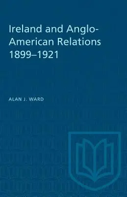 Irland und die anglo-amerikanischen Beziehungen 1899-1921 - Ireland and Anglo-American Relations 1899-1921