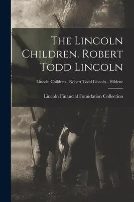 Die Lincoln-Kinder. Robert Todd Lincoln; Lincoln Kinder - Robert Todd Lincoln - Hildene - The Lincoln Children. Robert Todd Lincoln; Lincoln Children - Robert Todd Lincoln - Hildene