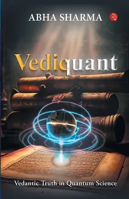Vediquant: Vedantische Wahrheit in der Quantenwissenschaft - Vediquant: Vedantic Truth in Quantum Science