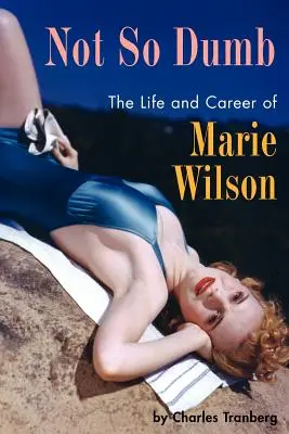 Nicht so dumm: Das Leben und die Karriere von Marie Wilson - Not So Dumb: The Life and Career of Marie Wilson