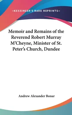 Memoiren und Überreste von Reverend Robert Murray M'Cheyne, Pfarrer der St. Peter's Church, Dundee - Memoir and Remains of the Reverend Robert Murray M'Cheyne, Minister of St. Peter's Church, Dundee