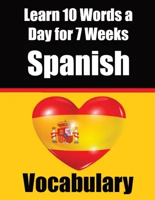 Spanisch Vokabeltrainer: 7 Wochen lang 10 spanische Wörter pro Tag lernen Ein umfassender Leitfaden für Kinder und Anfänger zum Spanischlernen Spanisch lernen - Spanish Vocabulary Builder: Learn 10 Spanish Words a Day for 7 Weeks A Comprehensive Guide for Children and Beginners to Learn Spanish Learn Spani