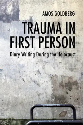 Trauma in der ersten Person: Tagebuchschreiben während des Holocausts - Trauma in First Person: Diary Writing During the Holocaust