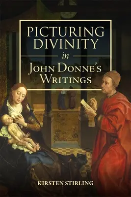 Das Bild des Göttlichen in John Donnes Schriften - Picturing Divinity in John Donne's Writings