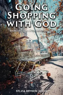 Mit Gott einkaufen gehen: Gott in alltägliche Lebenssituationen bringen - Going Shopping with God: Bringing God into every-day Life situations