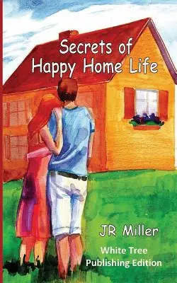 Die Geheimnisse eines glücklichen Lebens zu Hause: White Tree Publishing Ausgabe - Secrets of Happy Home Life: White Tree Publishing Edition