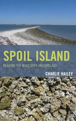 Die Verderbnisinsel: Die Lektüre des provisorischen Archipels - Spoil Island: Reading the Makeshift Archipelago