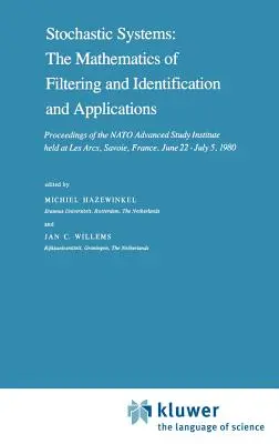 Stochastische Systeme: The Mathematics of Filtering and Identification and Applications: Proceedings of the NATO Advanced Study Institute Held at Les Arc - Stochastic Systems: The Mathematics of Filtering and Identification and Applications: Proceedings of the NATO Advanced Study Institute Held at Les Arc