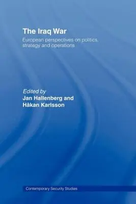 Der Irak-Krieg: Europäische Perspektiven zu Politik, Strategie und Einsatz - The Iraq War: European Perspectives on Politics, Strategy and Operations