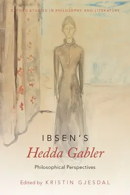 Hedda Gabler von Ibsen: Philosophische Perspektiven - Ibsen's Hedda Gabler: Philosophical Perspectives