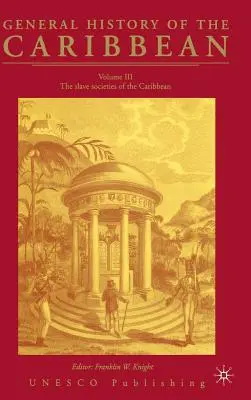 Allgemeine Geschichte der Karibik UNESCO Vol.3: Die Sklavengesellschaften der Karibik - General History of the Carribean UNESCO Vol.3: The Slave Societies of the Caribbean