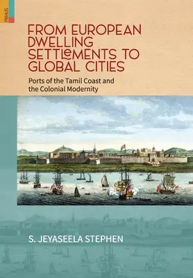Von europäischen Wohnsiedlungen zu globalen Städten: Häfen an der tamilischen Küste und die koloniale Moderne - From European Dwelling Settlements to Global Cities: Ports of the Tamil Coasts and Colonial Modernity