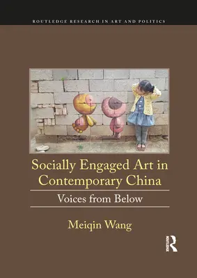 Sozial engagierte Kunst im zeitgenössischen China: Voices from Below - Socially Engaged Art in Contemporary China: Voices from Below