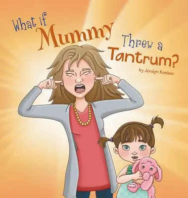 Was wäre, wenn Mutti einen Wutanfall bekäme? - What If Mummy Threw A Tantrum?