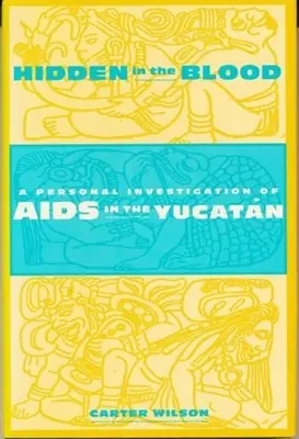 Versteckt im Blut: Eine persönliche Untersuchung von AIDS in den Yucatn - Hidden in the Blood: A Personal Investigation of AIDS in the Yucatn