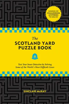 Das Scotland Yard Rätselbuch: Testen Sie Ihren inneren Detektiv und lösen Sie einige der schwierigsten Fälle der Welt - The Scotland Yard Puzzle Book: Test Your Inner Detective by Solving Some of the World's Most Difficult Cases