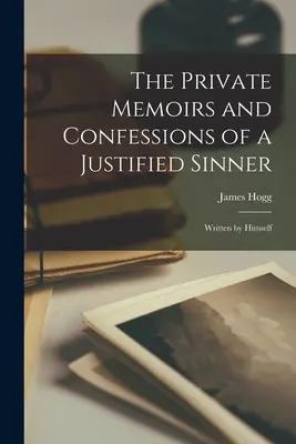 Die privaten Memoiren und Bekenntnisse eines gerechtfertigten Sünders: Von ihm selbst geschrieben - The Private Memoirs and Confessions of a Justified Sinner: Written by Himself