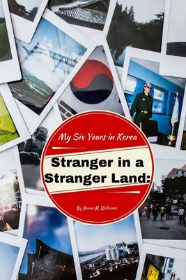 Fremde in einem fremden Land: Meine sechs Jahre in Korea - Stranger in a Stranger Land: My Six Years in Korea