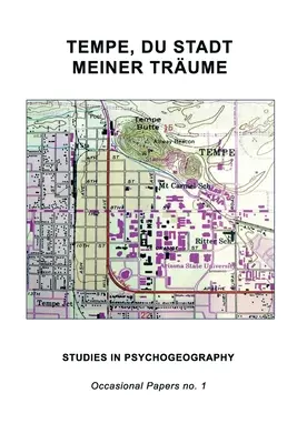 Tempe, Du Stadt Meiner Trume: Studien zur Psychogeographie - Tempe, Du Stadt Meiner Trume: Studies in Psychogeography
