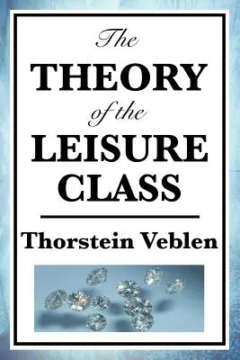 Die Theorie der Freizeitklasse - The Theory of the Leisure Class