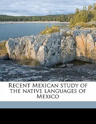 Neuere mexikanische Studien über die einheimischen Sprachen Mexikos - Recent Mexican Study of the Native Languages of Mexico