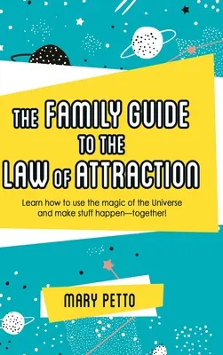 Das Familienhandbuch zum Gesetz der Anziehung: Lernen Sie, die Magie des Universums zu nutzen und Dinge geschehen zu lassen - gemeinsam! - The Family Guide to the Law of Attraction: Learn How to Use the Magic of the Universe and Make Stuff Happen--Together!