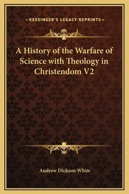 Eine Geschichte des Kampfes der Wissenschaft mit der Theologie in der Christenheit V2 - A History of the Warfare of Science with Theology in Christendom V2