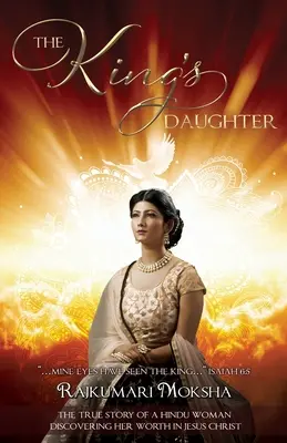 Die Königstochter: Die wahre Geschichte einer Hindu-Frau, die ihren Wert in Jesus Christus entdeckte - The King's Daughter: The True Story of a Hindu Woman Discovering Her Worth in Jesus Christ