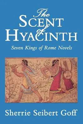 Der Duft der Hyazinthe: Sieben Könige von Rom Rom Romane - The Scent of Hyacinth: Seven Kings of Rome Novels