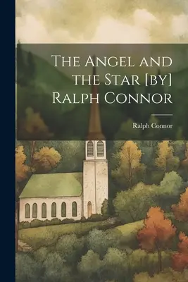 Der Engel und der Stern [von] Ralph Connor - The Angel and the Star [by] Ralph Connor