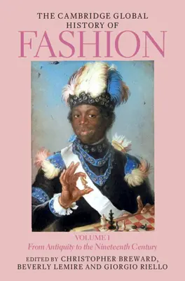 Die Cambridge Globalgeschichte der Mode: Band 1: Von der Antike bis zum neunzehnten Jahrhundert - The Cambridge Global History of Fashion: Volume 1: From Antiquity to the Nineteenth Century