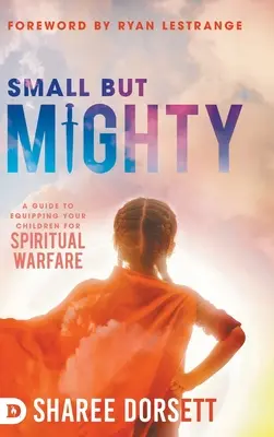 Klein aber oho: Ein Leitfaden zur Ausrüstung Ihrer Kinder für die geistliche Kampfführung - Small but Mighty: A Guide to Equipping Your Children for Spiritual Warfare