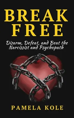 Befreien Sie sich von Narzissten und Psychopathen: Entfliehen Sie toxischen Beziehungen und emotionaler Manipulation - Break Free From The Narcissist and Psychopath: Escape Toxic Relationships and Emotional Manipulation